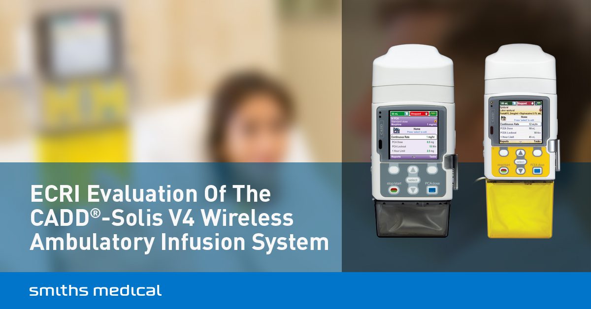 Smiths Medical Announces the ECRI Evaluation of the CADD®-Solis v4 Wireless Ambulatory Infusion System