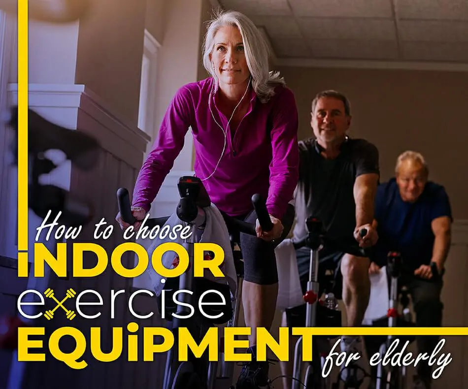 How to Choose Indoor Exercise Equipment for Elderly 1 Indoor Exercise Equipment for Elderly